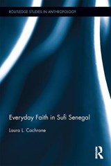 Everyday Faith in Sufi Senegal - Laura Cochrane - 9780415790390