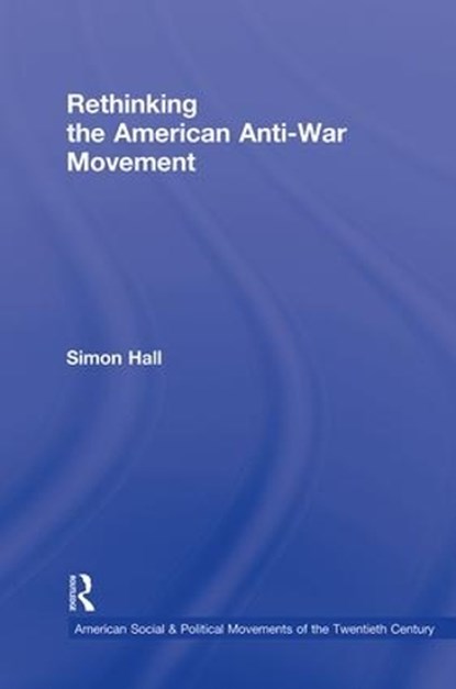 Rethinking the American Anti-War Movement, Simon Hall - Gebonden - 9780415800839