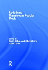 Redefining Mainstream Popular Music - SARAH (GRIFFITH UNIVERSITY,  Australia) Baker ; Andy (Griffith University, Queensland, Australia) Bennett ; Jodie Taylor - 9780415807807