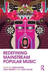 Redefining Mainstream Popular Music - SARAH (GRIFFITH UNIVERSITY,  Australia) Baker ; Andy (Griffith University, Queensland, Australia) Bennett ; Jodie Taylor - 9780415807821