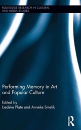 Performing Memory in Art and Popular Culture - Liedeke Plate ; Anneke Smelik - 9780415811408