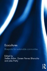 Ecocultures - Steffen Boehm ; Zareen Pervez Bharucha ; Jules Pretty - 9780415812825