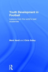 Youth Development in Football - MARK (LIVERPOOL JOHN MOORES UNIVERSITY,  UK) Nesti ; Chris (Everton FC, UK) Sulley - 9780415814980