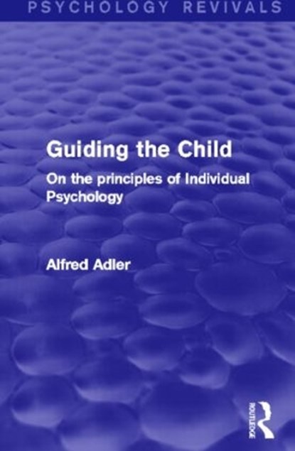 Guiding the Child, Alfred Adler - Gebonden - 9780415816786