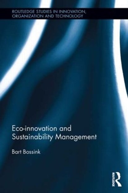 Eco-Innovation and Sustainability Management, BART (FREE UNIVERSITY AMSTERDAM,  The Netherlands) Bossink - Gebonden - 9780415818728