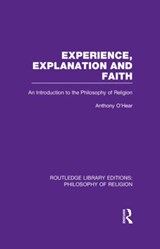 Experience, Explanation and Faith - ANTHONY (THE UNIVERSITY OF BUCKINGHAM,  U.K.) O'Hear - 9780415822190