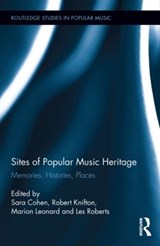Sites of Popular Music Heritage - Sara Cohen ; Robert Knifton ; Marion Leonard ; Les Roberts - 9780415824507