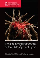 Routledge Handbook of the Philosophy of Sport - MIKE (UNIVERSITY OF SWANSEA,  UK) McNamee ; William Morgan - 9780415829809