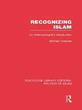Recognizing Islam (RLE Politics of Islam) - Michael (New York University) Gilsenan - 9780415830836