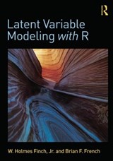 Latent Variable Modeling with R - W. HOLMES (BALL STATE UNIVERSITY,  Muncie, Indiana, USA) Finch ; Brian F. French - 9780415832458
