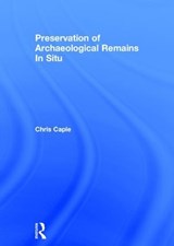 Preservation of Archaeological Remains In Situ - Chris Caple - 9780415832533