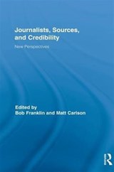Journalists, Sources, and Credibility - BOB (CARDIFF UNIVERSITY,  Cardiff, United Kingdom) Franklin ; Matt Carlson - 9780415835039