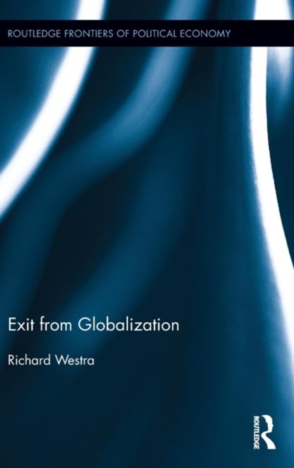 Exit from Globalization, RICHARD (NAGOYA UNIVERSITY,  Japan) Westra - Gebonden - 9780415835343
