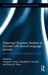 Preparing Classroom Teachers to Succeed with Second Language Learners - THOMAS LEVINE ; ELIZABETH (UNIVERSITY OF CONNECTICUT,  CT, USA) Howard ; David (University of Connecticut, CT, USA) Moss - 9780415841160