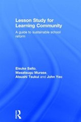 Lesson Study for Learning Community - EISUKE SAITO ; MASATSUGU (AZABU INSTITUTE OF EDUCATION,  Japan) Murase ; Atsushi (International Development Center of Japan, Japan) Tsukui ; John Yeo - 9780415843164