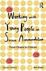Working with Young People in Secure Accommodation - JIM (THE FOSTERING FOUNDATION,  UK) Rose - 9780415843225