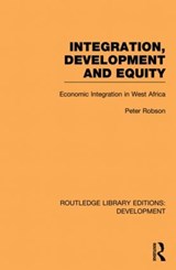 Integration, development and equity: economic integration in West Africa - Peter Robson - 9780415845175