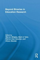 Beyond Binaries in Education Research - WARREN MIDGLEY ; MARK A. TYLER ; PATRICK ALAN (UNIVERSITY OF SOUTHERN QUEENSLAND,  Australia) Danaher ; Alison Mander - 9780415846233
