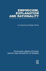 Empiricism, Explanation and Rationality - Len Doyal ; Roger Harris - 9780415847377