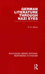 German Literature Through Nazi Eyes (RLE Responding to Fascism) - G Atkins - 9780415848695