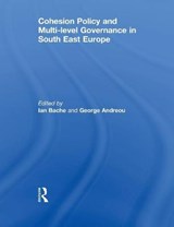 Cohesion Policy and Multi-level Governance in South East Europe - IAN (UNIVERSITY OF SHEFFIELD) BACHE ; GEORGE (ARISTOTLE UNIVERSITY OF THESSALONIKI,  Greece) Andreou - 9780415852845