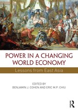 Power in a Changing World Economy - BENJAMIN J. (UNIVERSITY OF CALIFORNIA,  Santa Barbara, USA) Cohen ; Eric M.P. Chiu - 9780415856225