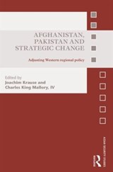 Afghanistan, Pakistan and Strategic Change - JOACHIM (KIEL UNIVERSITY,  Germany) Krause ; IV, Charles King Mallory - 9780415856560