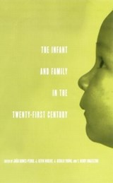 The Infant and Family in the Twenty-First Century - Joao Gomes-Pedro ; J. Kevin Nugent ; J. Gerald Young ; T. Berry Brazelton - 9780415860925
