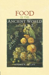 Food in the Ancient World from A to Z - Andrew Dalby - 9780415862790