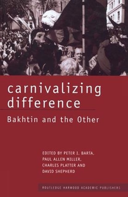 Carnivalizing Difference, Peter I. Barta ; Paul Allen Miller ; Charles Platter ; David Shepherd - Paperback - 9780415862950