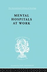 Mental Hospitals at Work - Kathleen Jones ; Roy Sidebotham - 9780415864183
