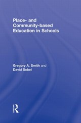 Place- and Community-Based Education in Schools - GREGORY A. (LEWIS AND CLARK COLLEGE,  USA) Smith ; David (Antioch University New England, USA) Sobel - 9780415875189
