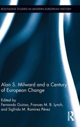 Alan S. Milward and a Century of European Change - FERNANDO (UNIVERSITY OF POMPEU FABRA,  Barcelona, Spain) Guirao ; Frances Lynch ; Sigfrido M. Ramirez Perez - 9780415878531