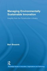 Managing Environmentally Sustainable Innovation - BART (FREE UNIVERSITY AMSTERDAM,  The Netherlands) Bossink - 9780415879712