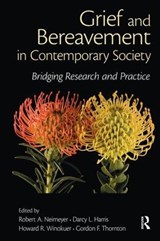 Grief and Bereavement in Contemporary Society - ROBERT A. (PORTLAND INSTITUTE FOR LOSS AND TRANSITION,  Oregon, USA) Neimeyer ; Darcy L. (Western University, Ontario, Canada) Harris ; Howard R. Winokuer ; Gordon F. Thornton - 9780415884808