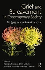 Grief and Bereavement in Contemporary Society - Robert A. (Portland Institute for Loss and Transition Neimeyer ; Darcy L. (Western University Harris ; Howard R. (The Winokuer Center for Counseling and Healing Winokuer - 9780415884815