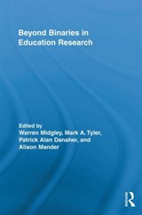 Beyond Binaries in Education Research - WARREN MIDGLEY ; MARK A. TYLER ; PATRICK ALAN (UNIVERSITY OF SOUTHERN QUEENSLAND,  Australia) Danaher ; Alison Mander - 9780415885126