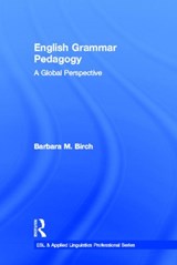 English Grammar Pedagogy - BARBARA M. (CALIFORNIA STATE UNIVERSITY,  at Fresno, USA) Birch - 9780415885843