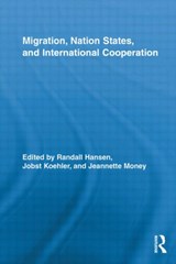 Migration, Nation States, and International Cooperation - RANDALL HANSEN ; JOBST (INTERNATIONAL ORGANISATION FOR MIGRATION,  Switzerland) Koehler ; Jeannette Money - 9780415888400