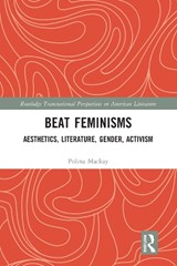 The Aesthetics, Gender, and Feminism of the Beat Women - MACKAY,  Polina - 9780415892711