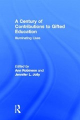 A Century of Contributions to Gifted Education - ANN (UNIVERSITY OF ARKANSAS,  Little Rock, USA) Robinson ; Jennifer (University of New South Wales, Australia) Jolly - 9780415898805