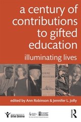 A Century of Contributions to Gifted Education - ANN (UNIVERSITY OF ARKANSAS,  Little Rock, USA) Robinson ; Jennifer (University of New South Wales, Australia) Jolly - 9780415898812