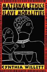 Maternal Ethics and Other Slave Moralities - Cynthia Willett - 9780415912105