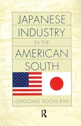 Japanese Industry in the American South - Choong Soon Kim - 9780415914031