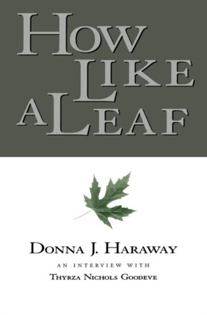 How Like a Leaf, Donna Haraway ; Thyrza Goodeve - Paperback - 9780415924030