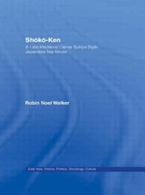 Shoko-Ken: A Late Medieval Daime Sukiya Style Japanese Tea-House - Robin Noel Walker - 9780415944038