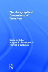 The Geographical Dimensions of Terrorism - SUSAN L. (UNIVERSITY OF SOUTH CAROLINA,  USA) Cutter ; Douglas B. Richardson ; Thomas J. Wilbanks - 9780415946414