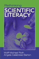 Rethinking Scientific Literacy - WOLFF-MICHAEL (UNIVERSITY OF VICTORIA,  Canada) Roth ; Angela Calabrese Barton - 9780415948432