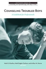 Counseling Troubled Boys - MARK S. (PENN STATE HARRISBURG,  Pennsylvania, USA) Kiselica ; Matt (California State University) Englar-Carlson ; Arthur M. Horne - 9780415955478