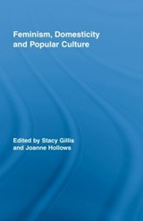 Feminism, Domesticity and Popular Culture - Stacy Gillis ; Joanne Hollows - 9780415963145